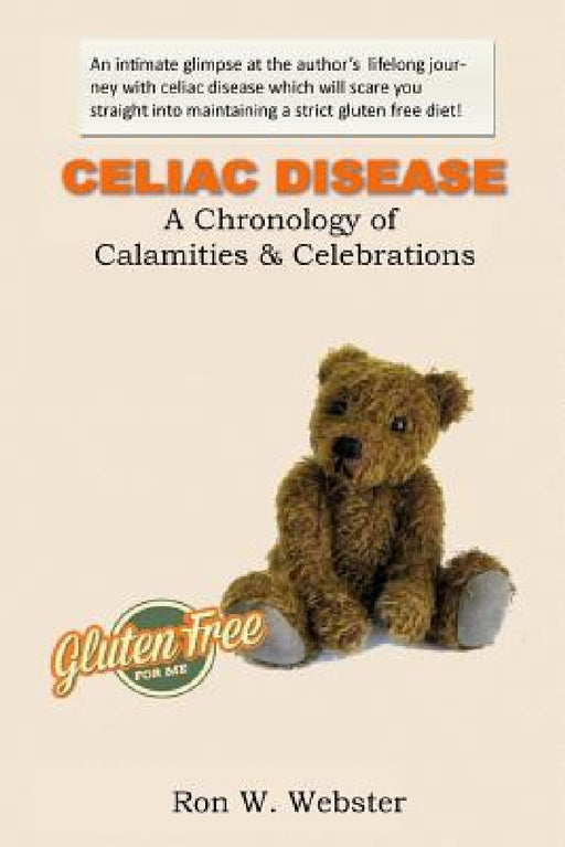 CELIAC DISEASE- A Chronology of Calamities & Celebrations by Ron W. Webster