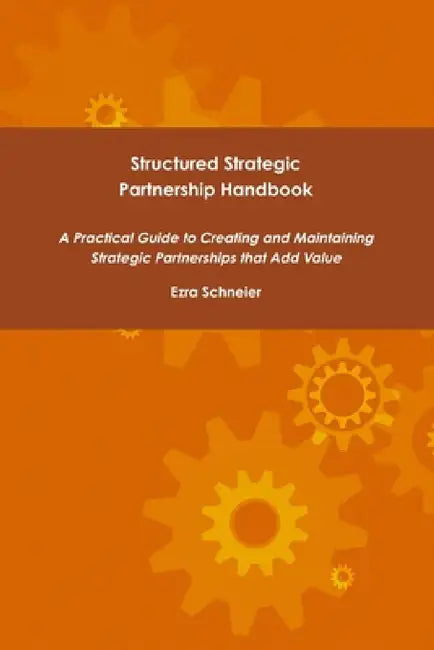Structured Strategic Partnership Handbook by Ezra Schneier
