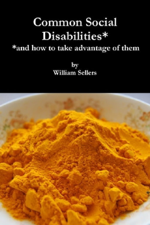 Common Social Disabilities: (and how to take advantage of them) by William Sellers