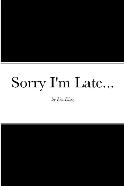 Sorry I'm Late... by Ken Diaz