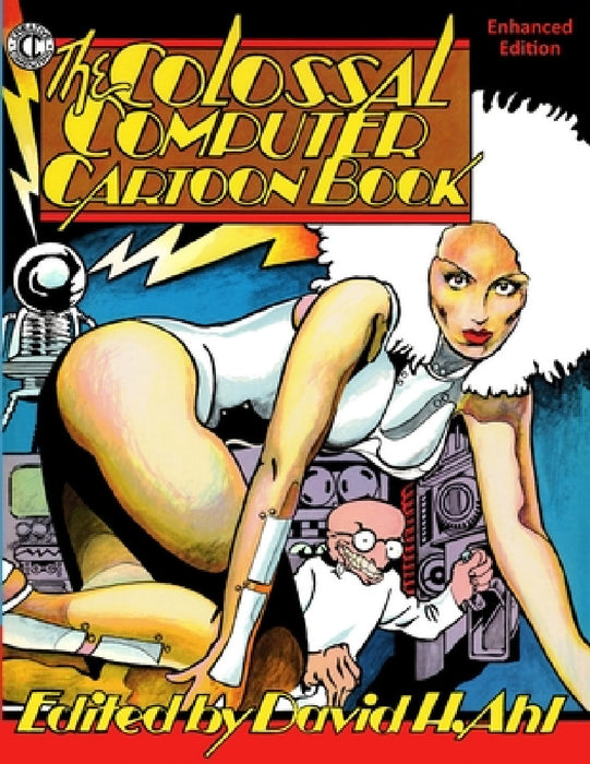 The Colossal Computer Cartoon Book: Enhanced Edition by David H. Ahl
