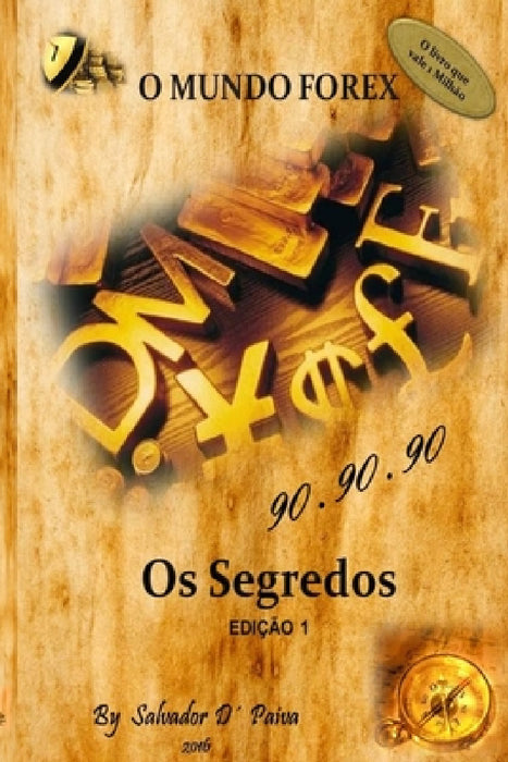 O Mundo Forex - 90.90.90 - Os Segredos by Salvador D' Paiva