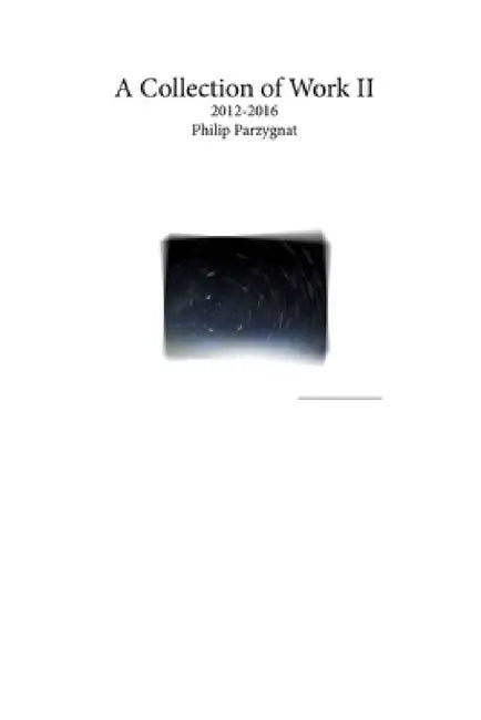A Collection of Work II by Philip Parzygnat