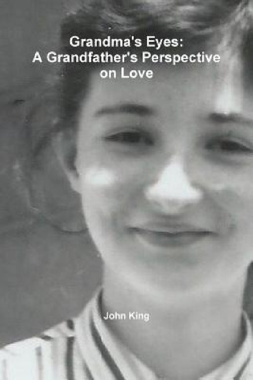 Grandma's Eyes: A Grandfather's Perspective on Love by John King
