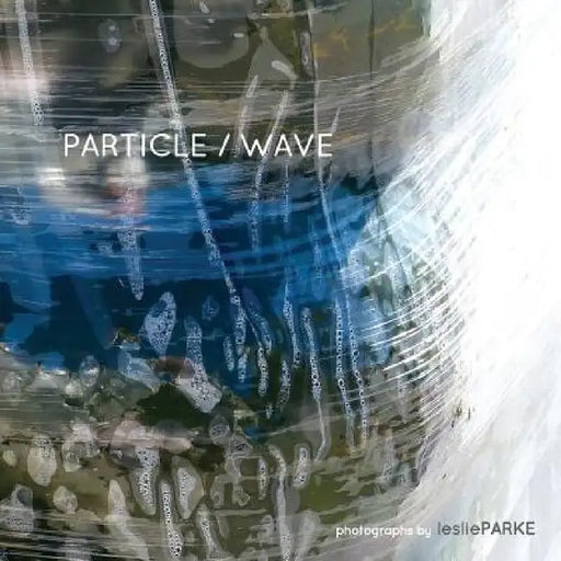 Particle/Wave Photographs by Leslie Parke by Leslie Parke