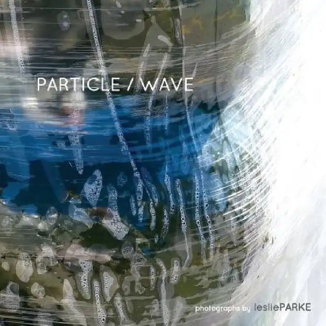 Particle/Wave Photographs by Leslie Parke by Leslie Parke