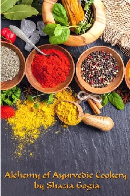 Alchemy Of Ayurvedic Cookery by Shazia Gogia