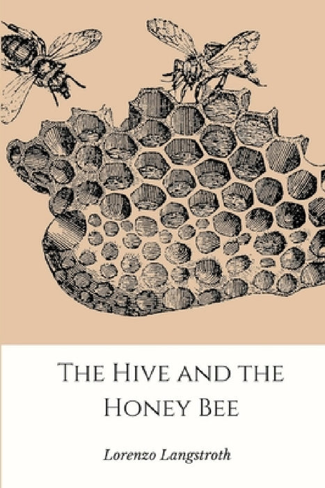 The Hive and the Honey-Bee by Lorenzo Langstroth