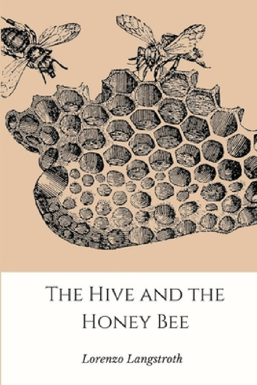 The Hive and the Honey-Bee by Lorenzo Langstroth