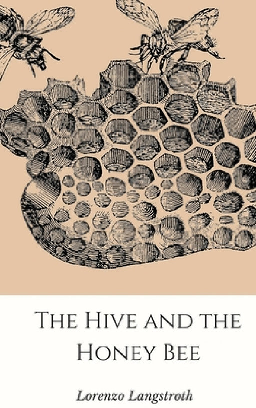The Hive and the Honey-Bee by Lorenzo Langstroth