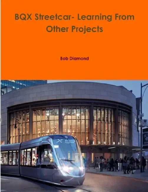 BQX Streetcar- Learning From Other Projects by Bob Diamond