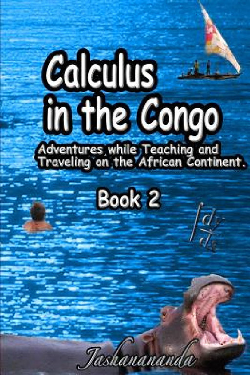 Calculus in the Congo: My Adventures While Teaching and Traveling on the African Continent Book 2 by Jashanananda