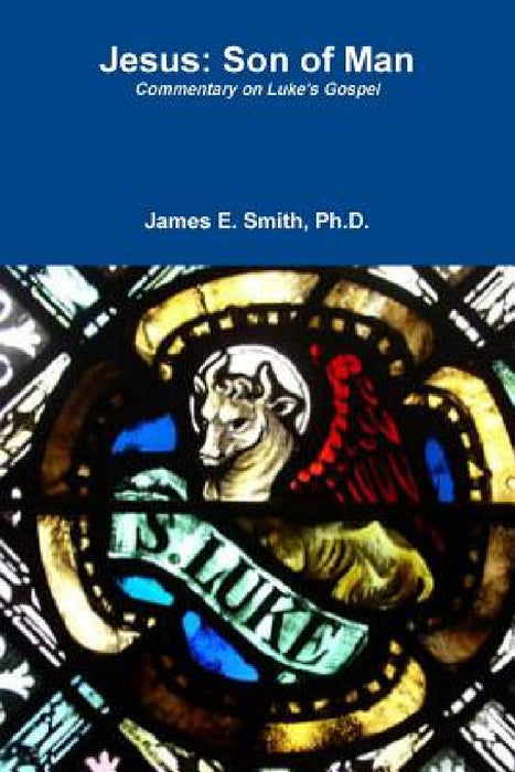 Jesus: Son of Man by James E. Smith