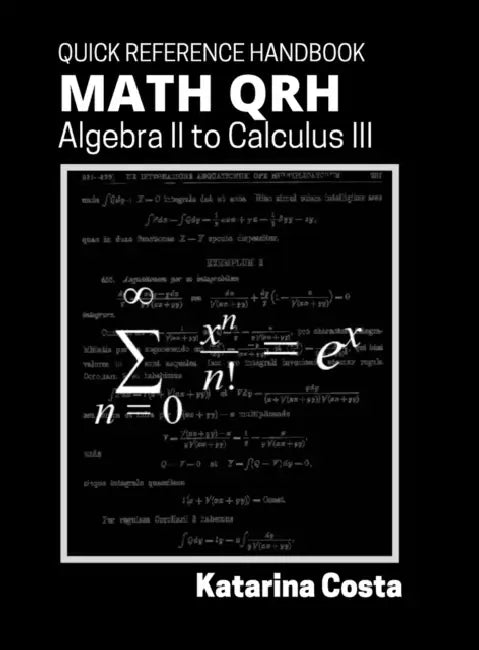 Math QRH: Algebra II to Calculus III by Katarina Costa