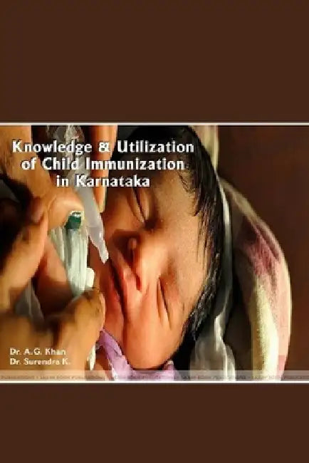 Knowledge and Utilization of Child Immunization in Karnataka by Surendra K, A. G. Khan