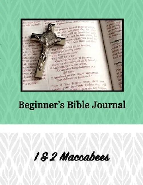 Beginner's Bible Journal: 1 & 2 Maccabees by Alexandria Robinson