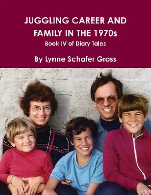 Juggling Career and Family in the 1970s by Lynne Gross