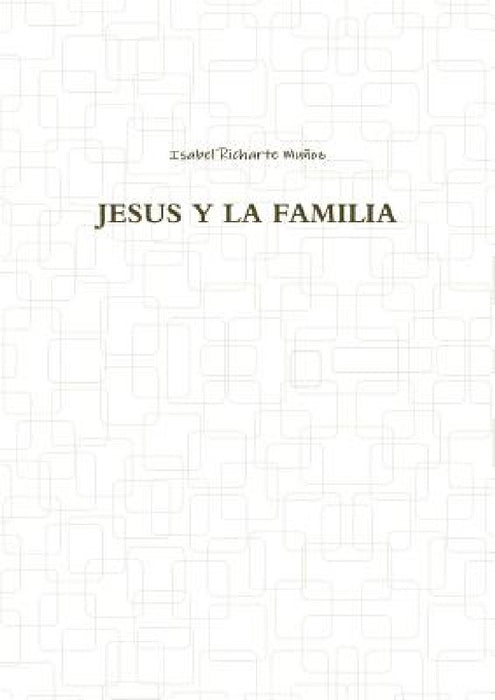 Jesus Y La Familia by Isabel Richarte