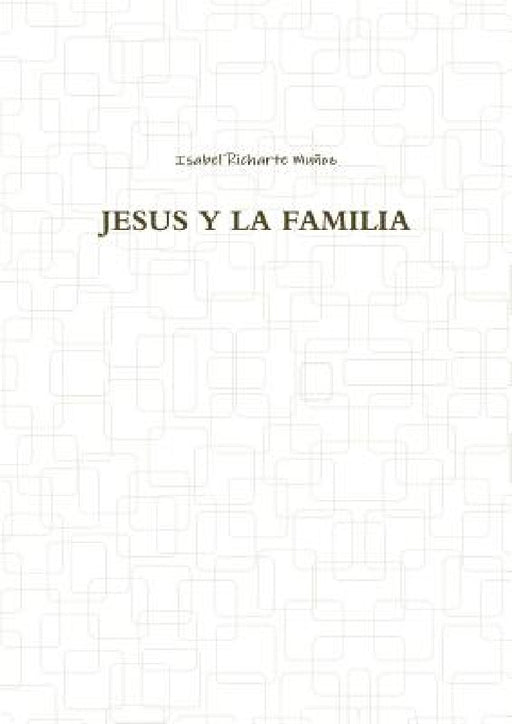 Jesus Y La Familia by Isabel Richarte