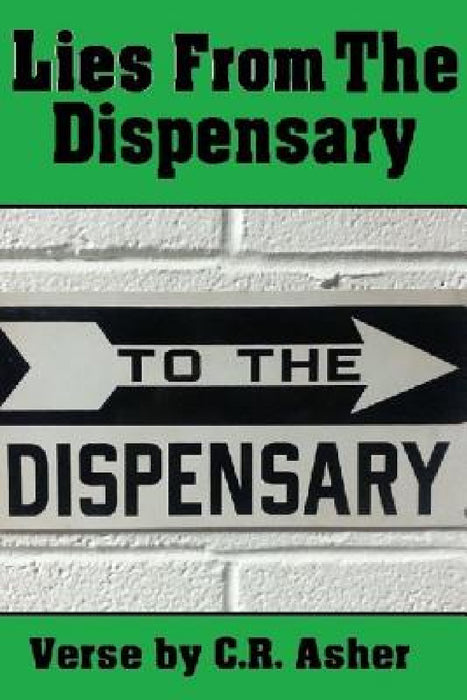 Lies From The Dispensary by C. R. Asher