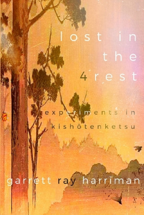 Lost in the 4rest: Experiments in Kishōtenketsu by Garrett Ray Harriman