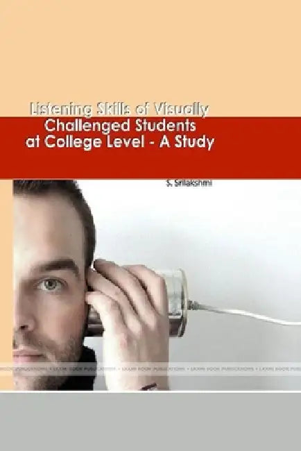 Listening Skills of Visually Challenged Students at College Level - A Study by S. Srilakshmi
