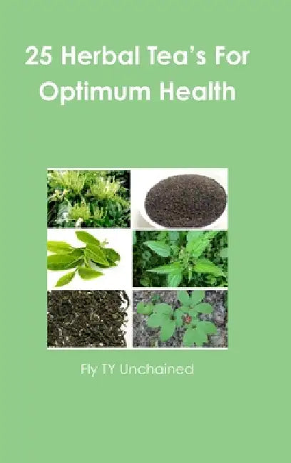 25 Herbal Teas For Optimum Health by Fly Ty Unchained
