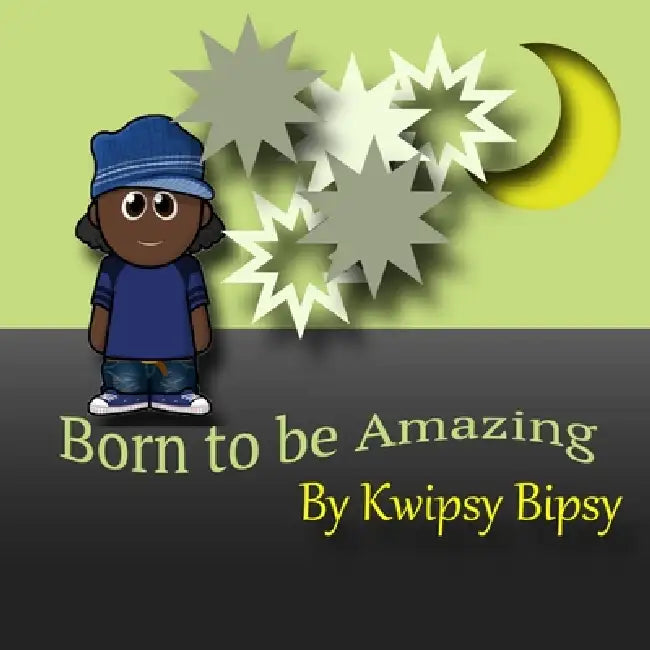 Born To Be Amazing by Kwipsy Bipsy