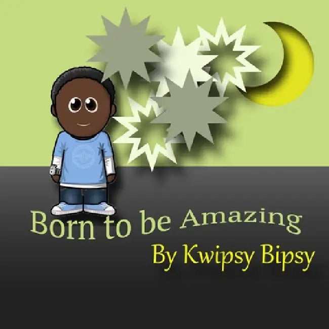 Born To Be Amazing by Kwipsy Bipsy