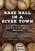 Base Ball in a River Town by Justin Endres
