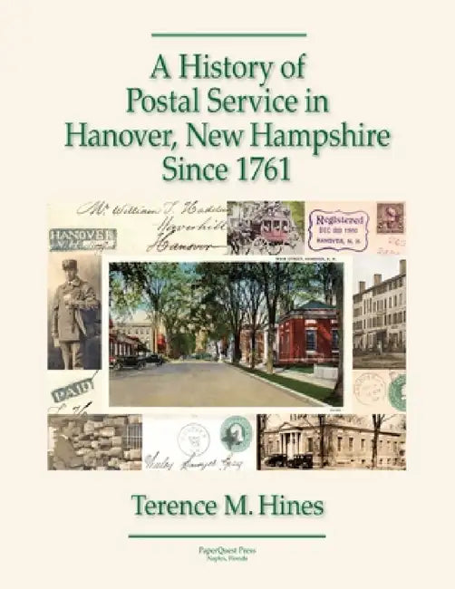 A History of Postal Service in Hanover, New Hampshire Since 1761 by Terence Hines