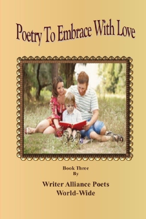 Poetry To Embrace with Love Book Three by Alliance Poets World-Wide