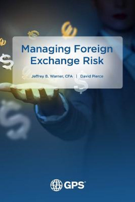 Managing Foreign Exchange Risk by Jeffrey Warner, David Pierce