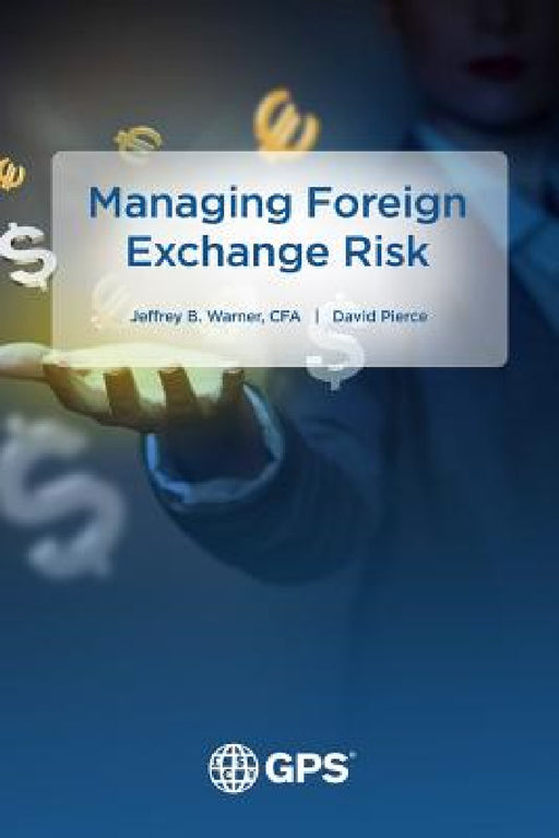 Managing Foreign Exchange Risk by Jeffrey Warner, David Pierce