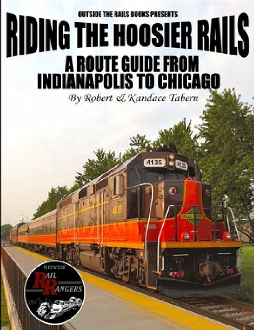 Riding the Hoosier Rails: A Route Guide from Indianapolis to Chicago by Robert Tabern, Kandace Tabern
