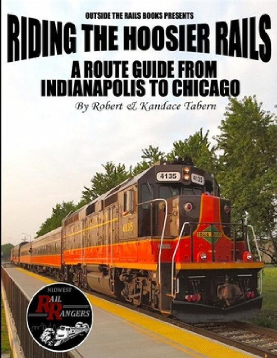 Riding the Hoosier Rails: A Route Guide from Indianapolis to Chicago by Robert Tabern, Kandace Tabern