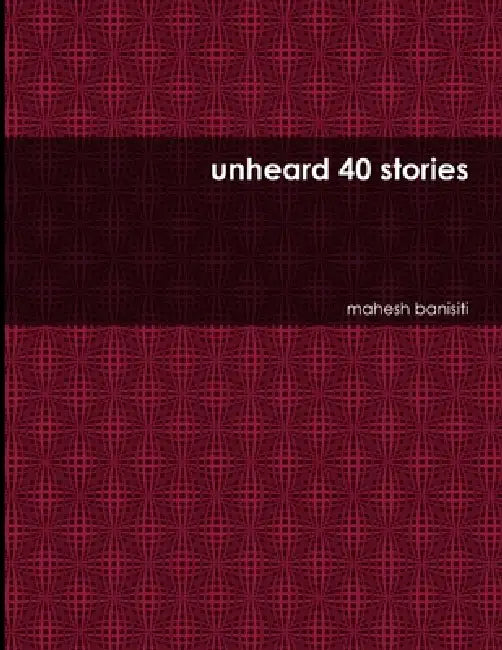 unheard 40 stories by Mahesh Banisiti