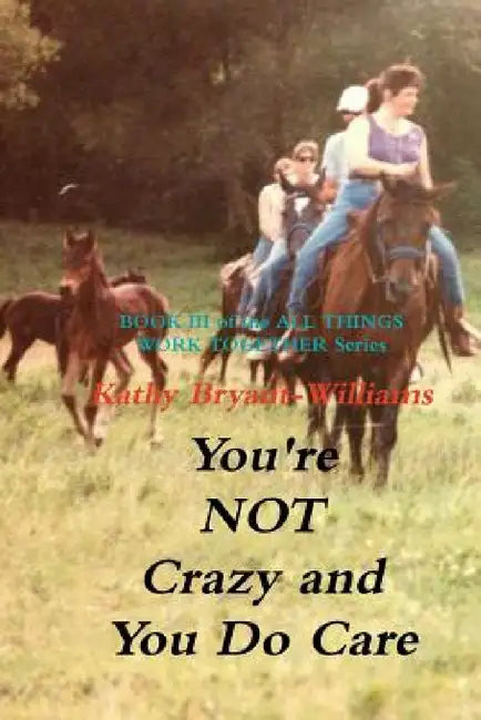 You're Not Crazy and You Do Care by Kathy Bryant-Williams