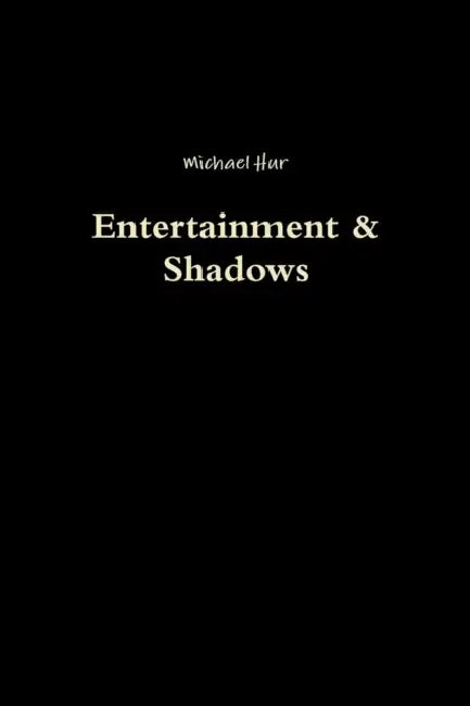 Entertainment & Shadows by Michael Hur