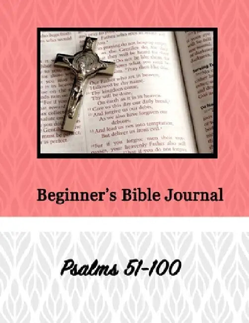 Beginner's Bible Journal: Psalms 51-100 by Alexandria Robinson