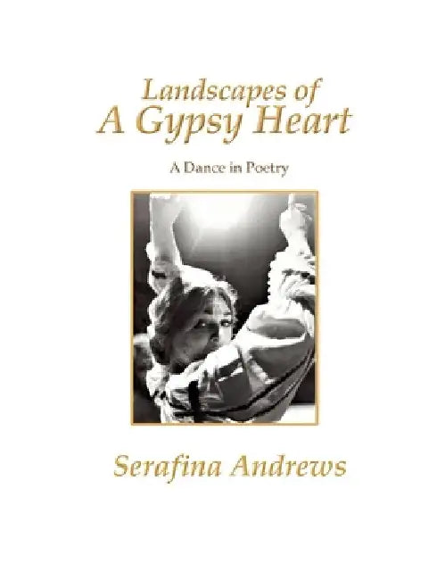 Landscapes of a Gypsy Heart: A Dance in Poetry by Serafina Andrews