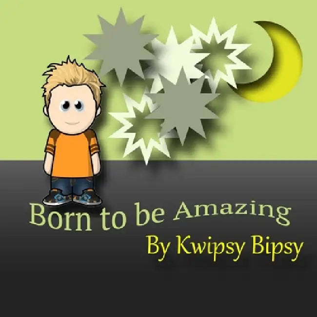 Born To Be Amazing by Kwipsy Bipsy