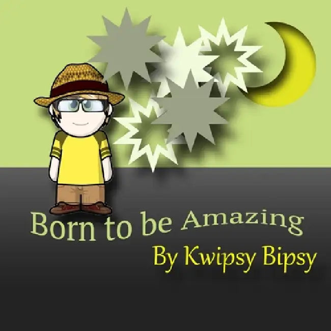 Born To Be Amazing by Kwipsy Bipsy