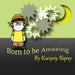 Born To Be Amazing by Kwipsy Bipsy