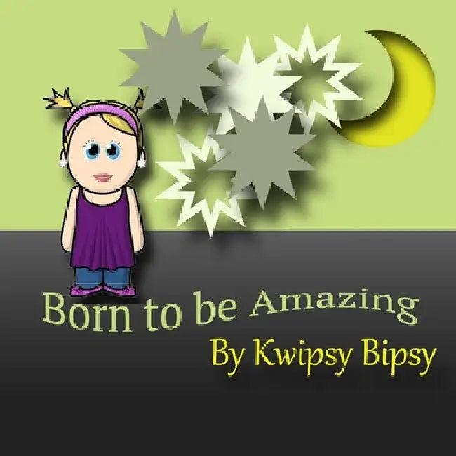 Born To Be Amazing by Kwipsy Bipsy