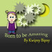 Born To Be Amazing by Kwipsy Bipsy