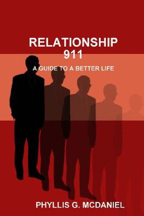 Relationship 911: A Guide to a Better Life by Phyllis G. McDaniel