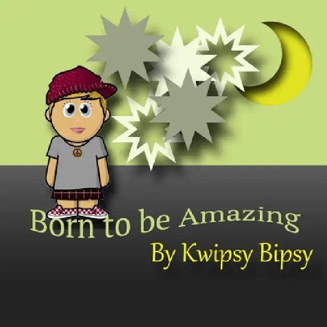 Born To Be Amazing by Kwipsy Bipsy