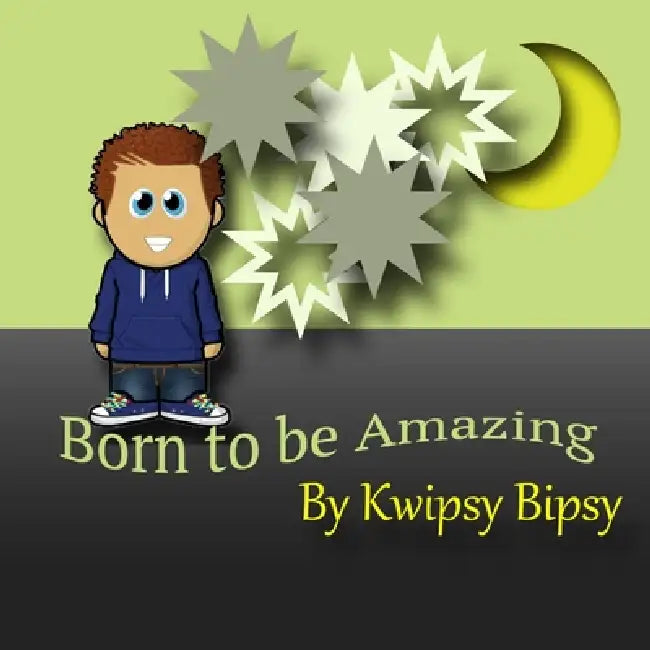 Born To Be Amazing by Kwipsy Bipsy