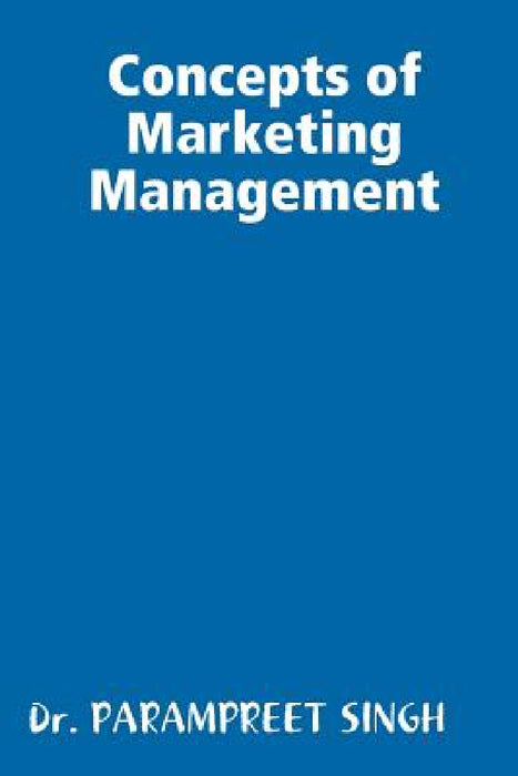 Concepts of Marketing Management by Parampreet Singh